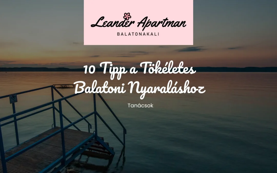 10 Tipp a Tökéletes Balatoni Nyaraláshoz